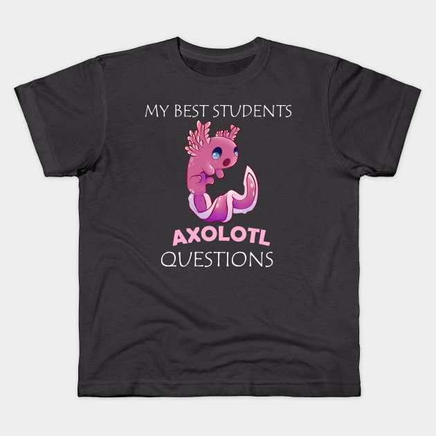 My Best Students Axolotl Questions Kids T-Shirt by KawaiiForYou